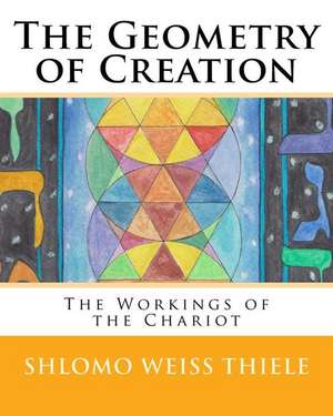 The Geometry of Creation de Shlomo Weiss Thiele