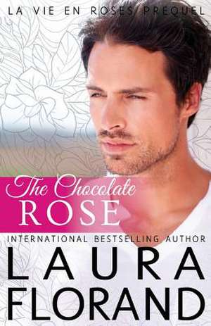 The Chocolate Rose de Laura Florand