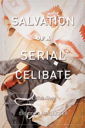 Salvation of a Serial Celibate de Gregory McAllister