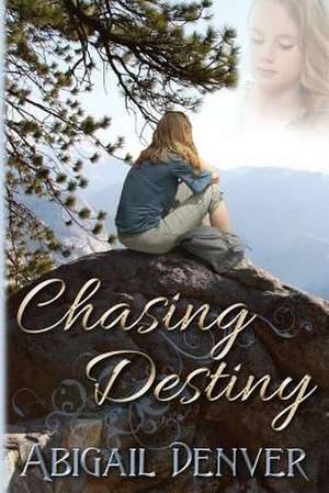 Chasing Destiny de Abigail Denver