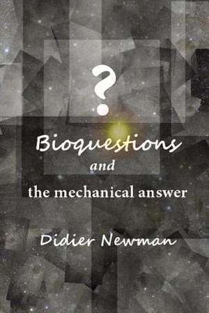 Bioquestions and the Mechanical Answer de Didier Newman