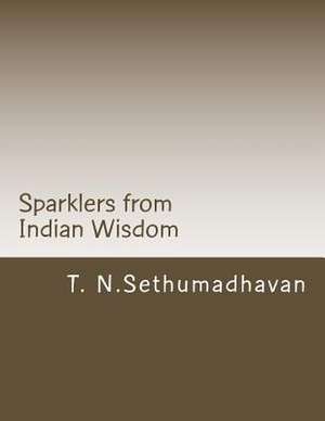 Sparklers from Indian Wisdom de MR T. N. Sethumadhavan