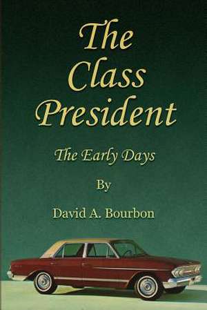 The Class President- The Early Days de David a. Bourbon