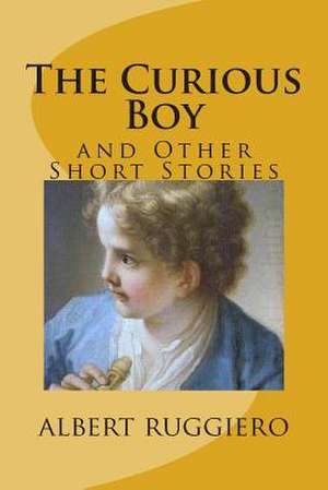 The Curious Boy de Albert a. Ruggiero