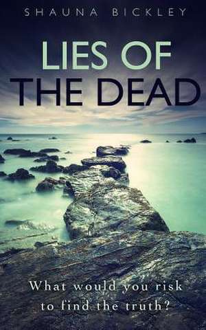 Lies of the Dead de Shauna Bickley