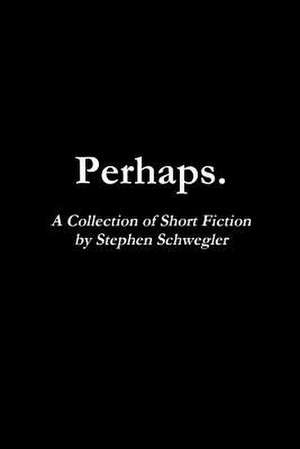 Perhaps. de Stephen Schwegler