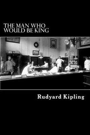 The Man Who Would Be King de Rudyard Kipling