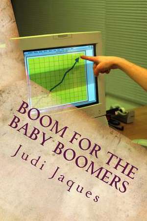 Boom for the Baby Boomers de Mrs Judi Jaques