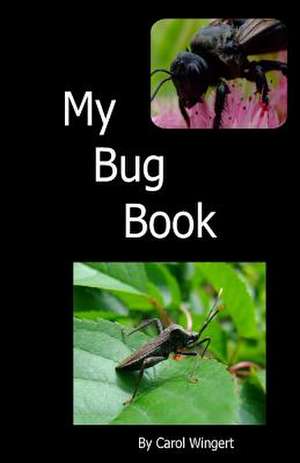 My Bug Book de Carol Wingert