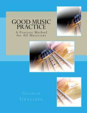 Good Music Practice de George Urbaszek