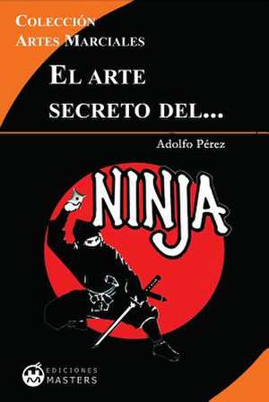 El Arte Secreto del Ninja de Adolfo Perez