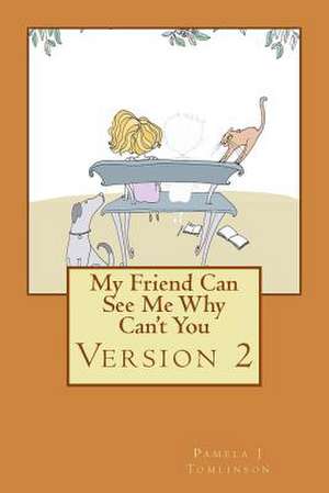 My Friend Can See Me Why Can't You - Second Edition de Pamela J. Tomlinson