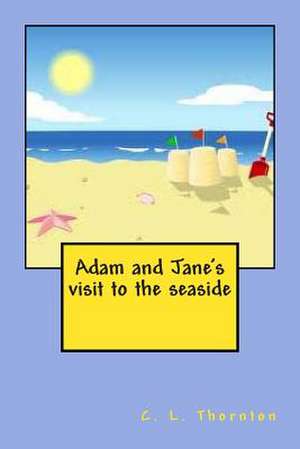 Adam and Jane's Visit to the Seaside de C. L. Thornton