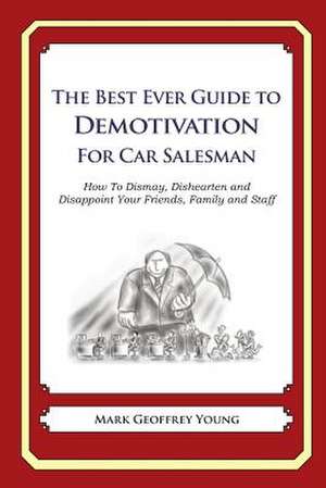 The Best Ever Guide to Demotivation for Car Salesmen de Mark Geoffrey Young