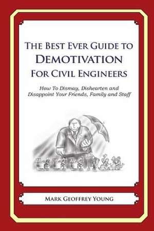 The Best Ever Guide to Demotivation for Civil Engineers de Mark Geoffrey Young