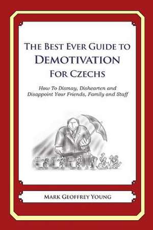 The Best Ever Guide to Demotivation for Czechs de Mark Geoffrey Young