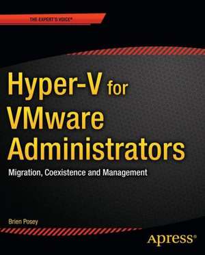 Hyper-V for VMware Administrators: Migration, Coexistence, and Management de Brien Posey