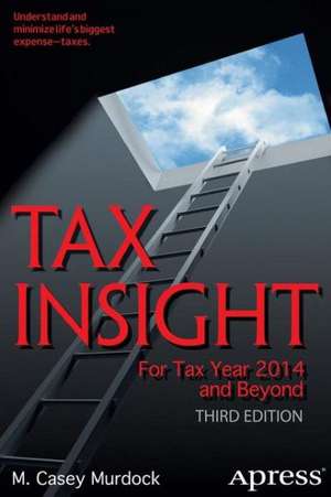 Tax Insight: For Tax Year 2014 and Beyond de M. Casey Murdock