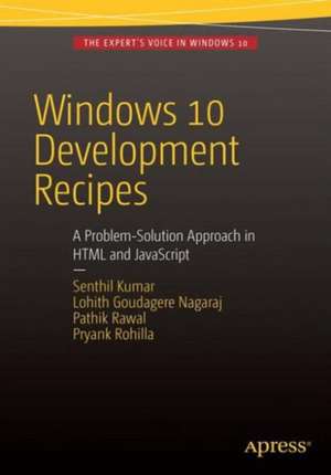 Windows 10 Development Recipes: A Problem-Solution Approach in HTML and JavaScript de Senthil Kumar