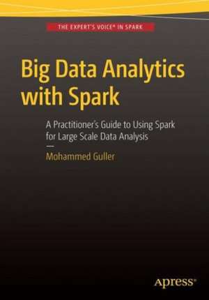 Big Data Analytics with Spark: A Practitioner's Guide to Using Spark for Large Scale Data Analysis de Mohammed Guller