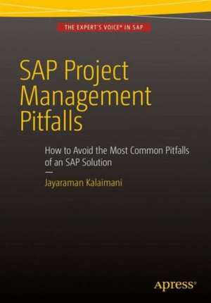 SAP Project Management Pitfalls: How to Avoid the Most Common Pitfalls of an SAP Solution de Jayaraman Kalaimani