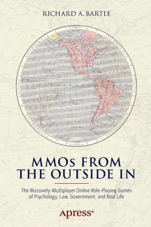 MMOs from the Outside In: The Massively-Multiplayer Online Role-Playing Games of Psychology, Law, Government, and Real Life de Richard A. Bartle