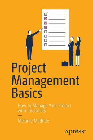 Project Management Basics: How to Manage Your Project with Checklists de Melanie McBride