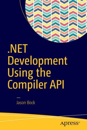 .NET Development Using the Compiler API de Jason Bock