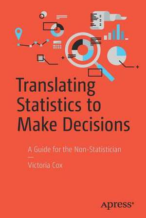 Translating Statistics to Make Decisions: A Guide for the Non-Statistician de Victoria Cox