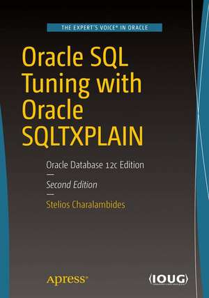 Oracle SQL Tuning with Oracle SQLTXPLAIN: Oracle Database 12c Edition de Stelios Charalambides