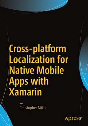 Cross-platform Localization for Native Mobile Apps with Xamarin de Christopher Miller