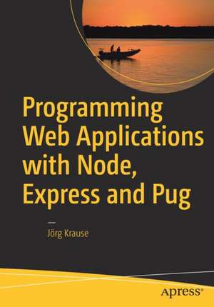 Programming Web Applications with Node, Express and Pug de Jörg Krause