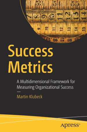 Success Metrics: A Multidimensional Framework for Measuring Organizational Success de Martin Klubeck