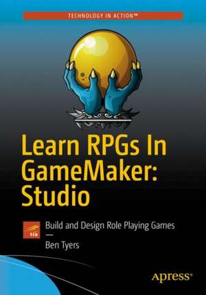 Learn RPGs in GameMaker: Studio: Build and Design Role Playing Games de Ben Tyers