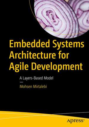 Embedded Systems Architecture for Agile Development: A Layers-Based Model de Mohsen Mirtalebi