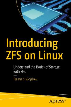 Introducing ZFS on Linux: Understand the Basics of Storage with ZFS de Damian Wojsław