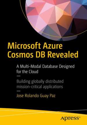 Microsoft Azure Cosmos DB Revealed: A Multi-Model Database Designed for the Cloud de José Rolando Guay Paz