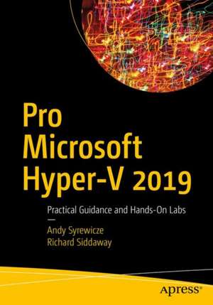 Pro Microsoft Hyper-V 2019: Practical Guidance and Hands-On Labs de Andy Syrewicze