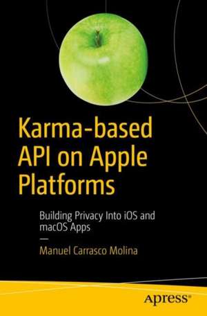 Karma-based API on Apple Platforms: Building Privacy Into iOS and macOS Apps de Manuel Carrasco Molina