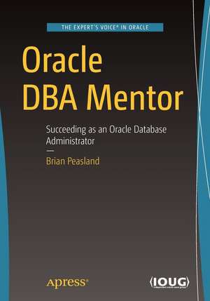 Oracle DBA Mentor: Succeeding as an Oracle Database Administrator de Brian Peasland