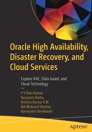 Oracle High Availability, Disaster Recovery, and Cloud Services: Explore RAC, Data Guard, and Cloud Technology de YV Ravi Kumar