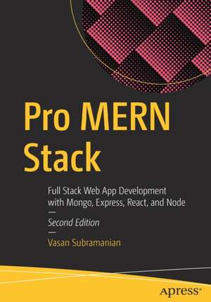 Pro MERN Stack: Full Stack Web App Development with Mongo, Express, React, and Node de Vasan Subramanian