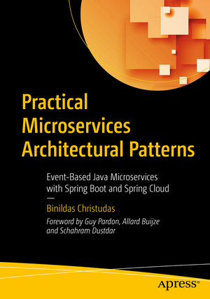 Practical Microservices Architectural Patterns: Event-Based Java Microservices with Spring Boot and Spring Cloud de Binildas Christudas