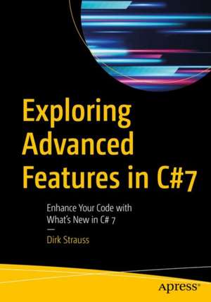 Exploring Advanced Features in C#: Enhance Your Code and Productivity de Dirk Strauss