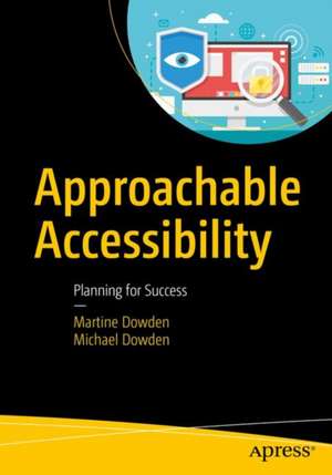 Approachable Accessibility: Planning for Success de Martine Dowden