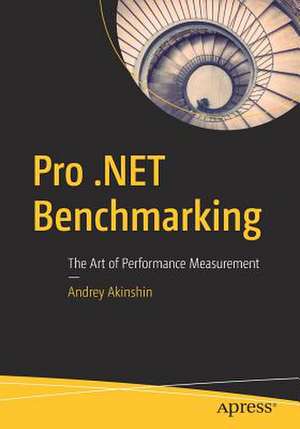 Pro .NET Benchmarking: The Art of Performance Measurement de Andrey Akinshin