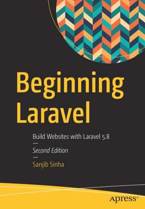 Beginning Laravel: Build Websites with Laravel 5.8 de Sanjib Sinha