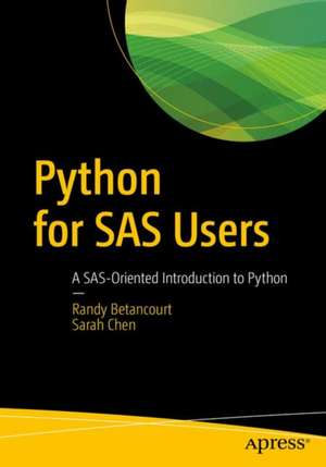 Python for SAS Users: A SAS-Oriented Introduction to Python de Randy Betancourt