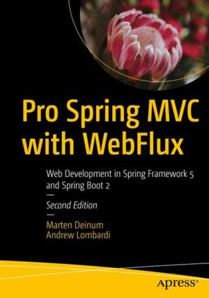 Pro Spring MVC with WebFlux: Web Development in Spring Framework 5 and Spring Boot 2 de Marten Deinum