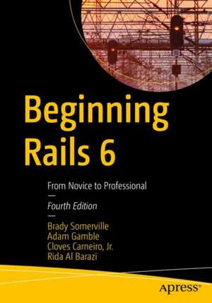 Beginning Rails 6: From Novice to Professional de Brady Somerville